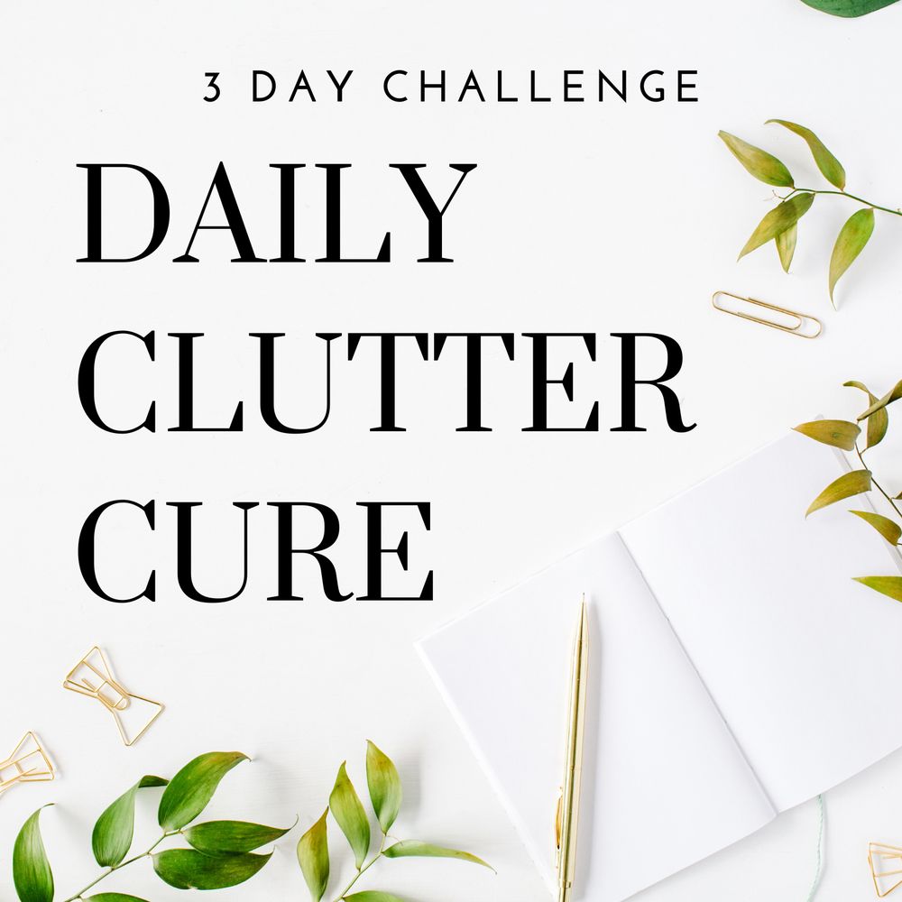 3 Day Challenge: Daily Clutter Cure